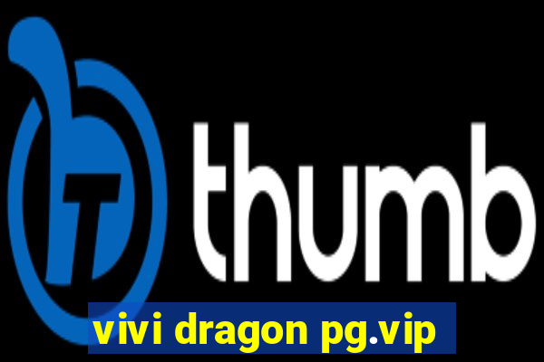 vivi dragon pg.vip